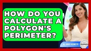 How Do You Calculate A Polygon's Perimeter? - All About Geometry