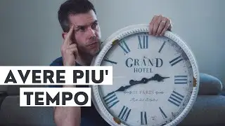 Come avere più tempo: migliorare la GESTIONE del TEMPO