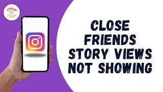 INSTAGRAM CLOSE FRIENDS STORY VIEWS NOT SHOWING