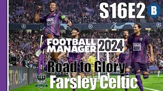 LET'S PLAY: FM 2024 - Road to Glory 2 - FARSLEY CELTIC - S16E2 - Football Manager 2024