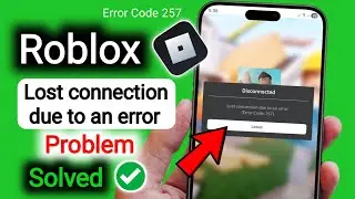 Fix Roblox Lost connection due to an error problem | Roblox Error Code 257