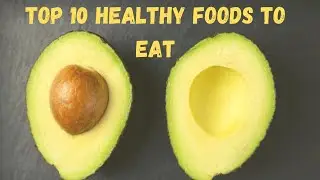 Top 10 healthy foods to eat | healthy foods to eat | top healthy foods to eat