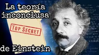 La Teoría INCOMPLETA de Einstein (El Campo Unificado)