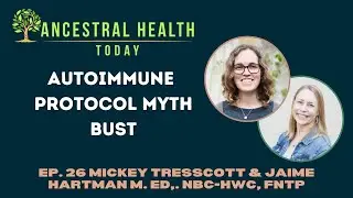 Mickey Trescott & Jaime Hartman - Autoimmune Protocol Myth Bust-(Ancestral Health Today Episode 026)