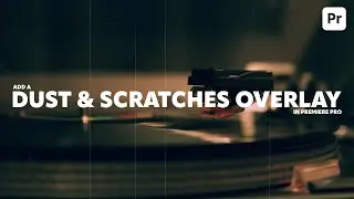 Add a DUST & SCRATCHES OVERLAY in Adobe Premiere Pro