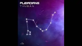 PLEIADIANS - Thuban (Original Mix)