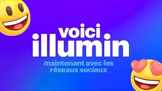 Voici illumin — maintenant avec les réseaux sociaux!
