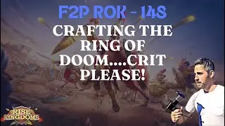 Rise of Kingdoms F2P. 148 - Crafting The Ring of Doom...Crit Please!