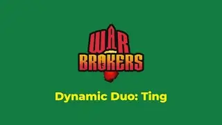 War Brokers Dynamic Duo #20: Ting