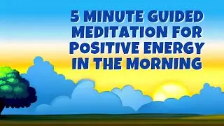 5 Minute Guided Meditation for Positive Energy in the Morning