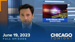 June 19, 2023 Full Episode — Chicago Tonight
