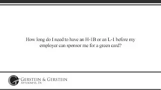 How long do I need to have an H-1B or an L-1 before my employer can sponsor me...