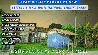Gcam 8.2.300 Parrot v.9 + Setting Mantull Work All Mode Hasil Bening Minim Noise| Tes Realme Xt
