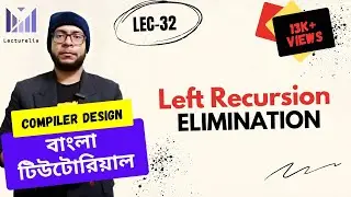 (Lec-32) Left Recursion Elimination | কম্পাইলার ডিজাইন বাংলা টিউটোরিয়াল