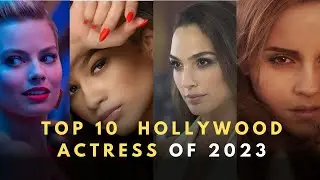 Top 10 Hollywood Actress Of 2023