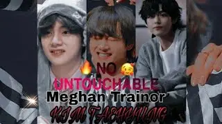 ||FMV||"KIM TAEHYUNG" Meghan Trainor - No (untouchable)