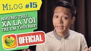Mlog #15: Những Thứ Xa Lạ Với Trẻ Con Thời Nay...