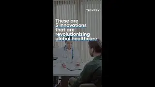 5 innovations that are revolutionizing global healthcare