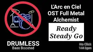 Ready Steady Go - L'arc en Ciel (Laruku) - OST Full Metal Alchemist (Drumless)