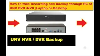 How to take Recording and Backup through PC of UNV DVR /NVR |Laptop or Desktop?