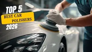TOP 5 Best Car Polisher for Car Detailing 2024