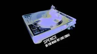 SPENCE - Do You Want My Love (7'' Single)