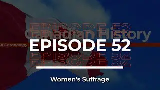 Canadian History / Episode #52 / Women's Suffrage