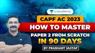 CAPF AC 2023: HOW TO MASTER PAPER 2 FROM SCRATCH in 90 days -Asst. Comdt. Dr. Prashant Jagtap sir