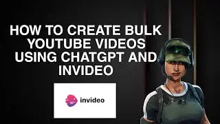 How to Create Bulk YouTube Videos Using ChatGPT and InVideo