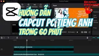Hướng dẫn sử dụng Capcut PC tiếng Anh từ A-Z trong 60 phút!