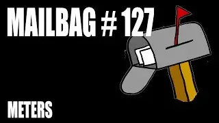 Mailbag 127 - Meters