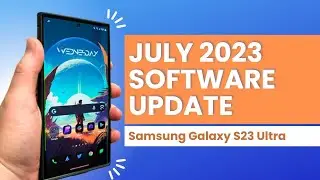 Galaxy S23 Ultra Massive July 2023 Software Update Arrived Early-What's New?
