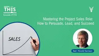Manage This | Episode 193 | Mastering the Project Sales Role: How to Persuade, Lead and Succeed