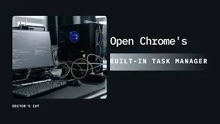 Open Chrome's Built-In Task Manager