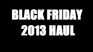 Black Friday 2013 haul