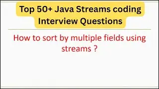 Top 50+ Java Streams Coding Interview Questions- How to sort by multiple fields using streams