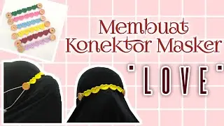 CARA MEMBUAT KONEKTOR MASKER EARLOOP RAJUT "LOVE" | DIY nyaman dan cantik | #konektormasker #rajut