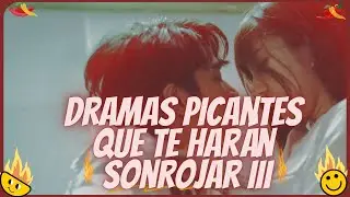 DRAMAS PICANTES QUE TE HARAN SONROJAR III