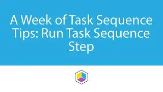 A Week of Task Sequence Tips - Day 5 - Run Task Sequence Step