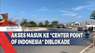 Akses Masuk Ke “Center Point Of Indonesia“ Diblokade