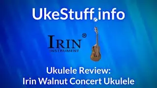 Ukulele Review: Irin Walnut Concert Ukulele