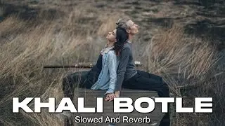Khaali Botal (Slowed + Reverb) | Abhishek Kumar & Ayesha Khan