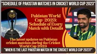 Schedule of Pakistan Matches in Cricket World Cup 2023 