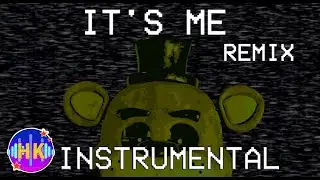 [FNAF SONG] IT'S ME (REMIX/REMAKE)- INSTRUMENTAL[Hatkuvi]