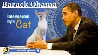 Barack Obama interviewed by a cat EXCLUSIVE - Fe9News episode 8