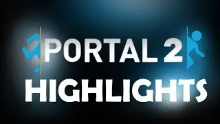 Portal 2 Highlights