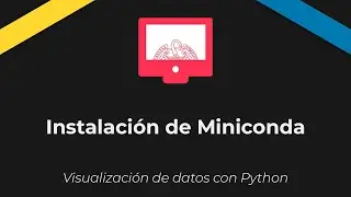 Visualización de datos con Python. Instalación de Miniconda