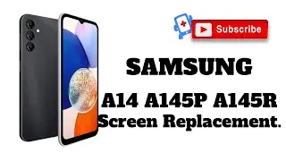 Samsung Galaxy A14 A145P A145R Screen Replacement.  三星A14 更换屏幕