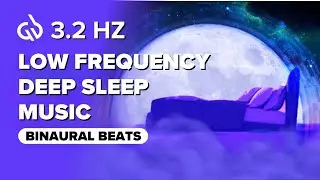 3.2 Hz Delta Brain Waves for Deep Sleep: Low Frequency Deep Sleep Music