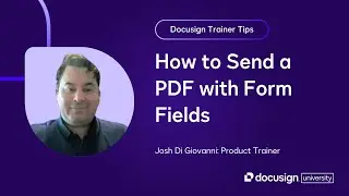 Docusign Trainer Tips: How to Send a PDF with Form Fields